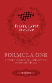 Firsts, Lasts and Onlys: A Truly Wonderful Collection of Formula One Trivia