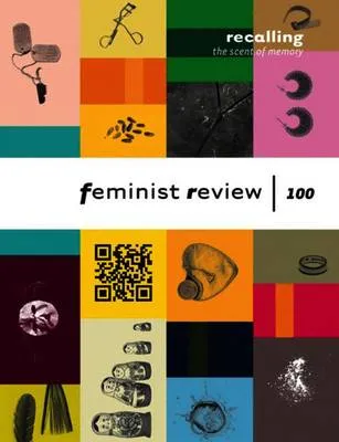 Recalling the Scent of Memory: Celebrating 100 Issues of Feminist Review: Feminist Review: Issue 100