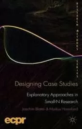 Designing Case Studies: Explanatory Approaches in Small-N Research