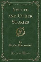 Yvette and Other Stories (Classic Reprint)