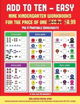 Pre K Printable Worksheets (Add to Ten - Easy): 30 Full Color Preschool/Kindergarten Addition Worksheets That Can Assist with Understanding of Math