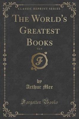 The World's Greatest Books, Vol. 8 (Classic Reprint)