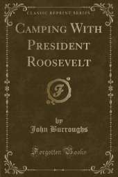 Camping With President Roosevelt (Classic Reprint)