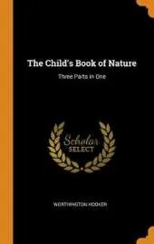 The Child's Book of Nature: Three Parts in One