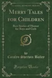 Merry Tales for Children: Best Stories of Humor for Boys and Girls (Classic Reprint)