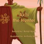 Akiti the Hunter (Softcover): The First African Action Hero