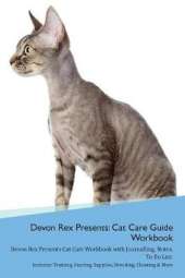 Devon Rex Presents: Cat Care Guide Workbook Devon Rex Presents Cat Care Workbook with Journalling, Notes, To Do List. Includes: Training, Feeding, Supplies, Breeding, Cleaning & More Volume 1