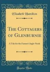 The Cottagers of Glenburnie: A Tale for the Farmer's Ingle-Nook (Classic Reprint)