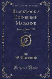Blackwood's Edinburgh Magazine, Vol. 173: January-June 1903 (Classic Reprint)