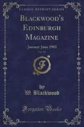 Blackwood's Edinburgh Magazine, Vol. 173: January-June 1903 (Classic Reprint)