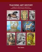 Teaching Art History: Engaging the Adolescent in Art Appreciation, Cultural History and the Evolution of Consciousness