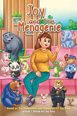 Joy and the Menagerie: Based on the Imagination and Inspiration of Joy Song