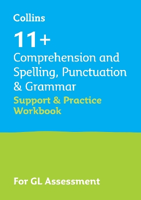11+ Comprehension and Spelling, Punctuation & Grammar Support and Practice Workbook: For the Gl Assessment 2026 Tests
