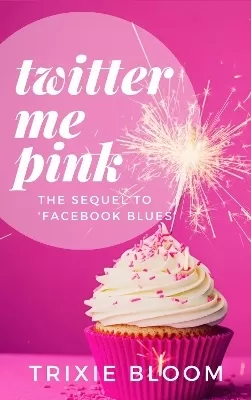 Twitter Me Pink: The sequel to the award winning comedy Facebook Blues
