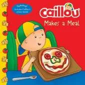 Caillou Makes a Meal: Includes a simple pizza recipe