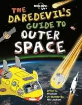 Lonely Planet Kids The Daredevil's Guide to Outer Space: Explore Our Amazing Solar System | Fly Through Saturn's Rings & Escape Black Holes | Incredible Facts & Photos