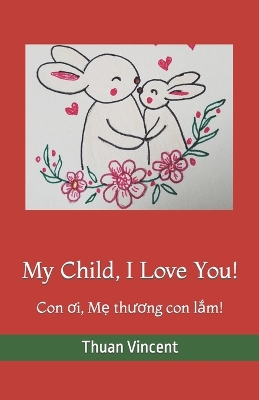 My Child, I Love You!: Con ơi, Mẹ thương con lắm!