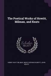 The Poetical Works of Howitt, Milman, and Keats