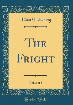 The Fright, Vol. 2 of 3 (Classic Reprint)