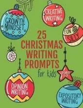 25 Christmas Writing Prompts for Kids: Grades 1-3 Growth Mindset Questions Creative Writing Opinion Writing Expository Writing Narrative Writing