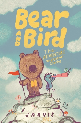 Bear and Bird: The Adventure and Other Stories: Book 3 in the internationally successful series for children aged 5-7 from Jarvis