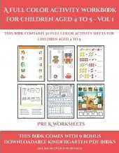 Pre K Worksheets (A full color activity workbook for children aged 4 to 5 - Vol 1): This book contains 30 full color activity sheets for children aged 4 to 5