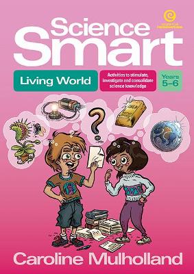 Science Smart - Living World Yrs 5-6: Activities to Stimulate, Investigate and Consolidate Science Knowledge