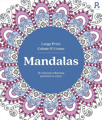 Large Print Colour & Frame - Mandalas: 31 Relaxing Colouring Pages to Enjoy