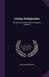 Living Testimonies: Or, Spiritual Letters on Divine Subjects, Volume 2