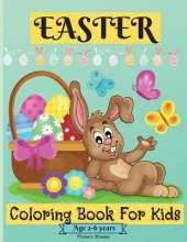 Easter Coloring Book For Kids Ages 2-6 years: Amazing Easter Coloring Pages for Boys and Girls suitable Age 2-6 Years with Cute Graphics for Your Kid to Color and Enjoy Perfect as a Gift!