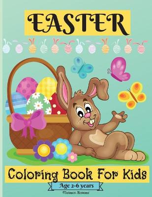 Easter Coloring Book For Kids Ages 2-6 years: Amazing Easter Coloring Pages for Boys and Girls suitable Age 2-6 Years with Cute Graphics for Your Kid to Color and Enjoy Perfect as a Gift!