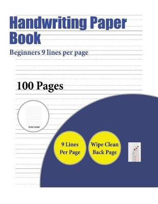 Handwriting Paper Book (Beginners 9 lines per page): A handwriting and cursive writing book with 100 pages of extra large 8.5 by 11.0 inch writing practise pages. This book has guidelines for practising writing
