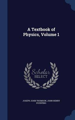 A Textbook of Physics, Volume 1