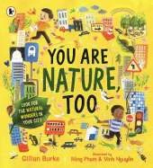 You Are Nature, Too: A mindful picture book about noticing and connecting with nature for readers aged 4, 5, 6, 7 from Springwatch presenter and nature expert