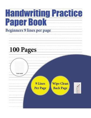 Handwriting Practice Paper Book (Beginners 9 lines per page): A handwriting and cursive writing book with 100 pages of extra large 8.5 by 11.0 inch writing practise pages. This book has guidelines for practising writing
