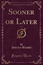 Sooner or Later, Vol. 1 (Classic Reprint)