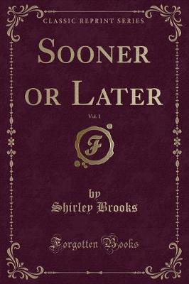 Sooner or Later, Vol. 1 (Classic Reprint)