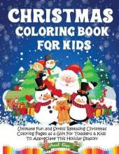 Christmas Coloring Book for Kids: Ultimate Fun and Stress Releasing Christmas Coloring Pages as a Gift For Toddlers & Kids To Appreciate This Holiday Season!