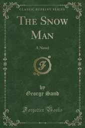 The Snow Man: A Novel (Classic Reprint)
