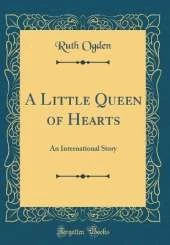 A Little Queen of Hearts: An International Story (Classic Reprint)