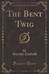 The Bent Twig (Classic Reprint)
