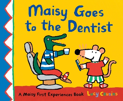 Maisy Goes to the Dentist: A reassuring story to help calm nerves ahead of a first visit to the dentist, perfect for boys and girls age 3–5