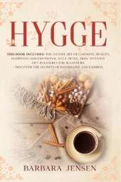 Hygge: This book includes: The Danish art of coziness, health, happiness and emotional well-being. How to enjoy life pleasures for beginners. + Discover the Secrets of Danish Life and Fashion.