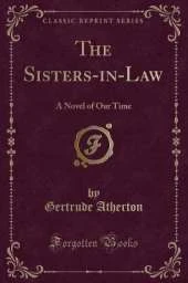 The Sisters-in-Law: A Novel of Our Time (Classic Reprint)