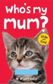Who's My Mum?: Bright Baby Slide & Find