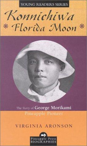 Konnichiwa Florida Moon: The Story of George Morikami, Pineapple Pioneer