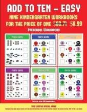 Preschool Workbooks (Add to Ten - Easy): 30 Full Color Preschool/Kindergarten Addition Worksheets That Can Assist with Understanding of Math