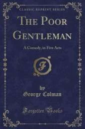 The Poor Gentleman: A Comedy, in Five Acts (Classic Reprint)