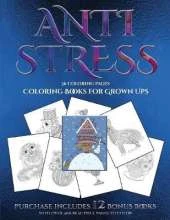 Coloring Books for Grown Ups (Anti Stress): This Book Has 36 Coloring Sheets That Can Be Used to Color In, Frame, And/Or Meditate Over: This Book Can Be Photocopied, Printed and Downloaded as a PDF