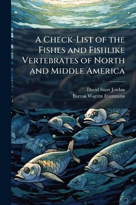 A Check-List of the Fishes and Fishlike Vertebrates of North and Middle America